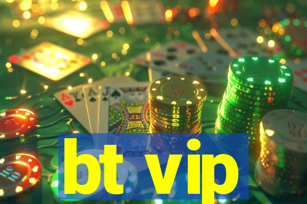 bt vip